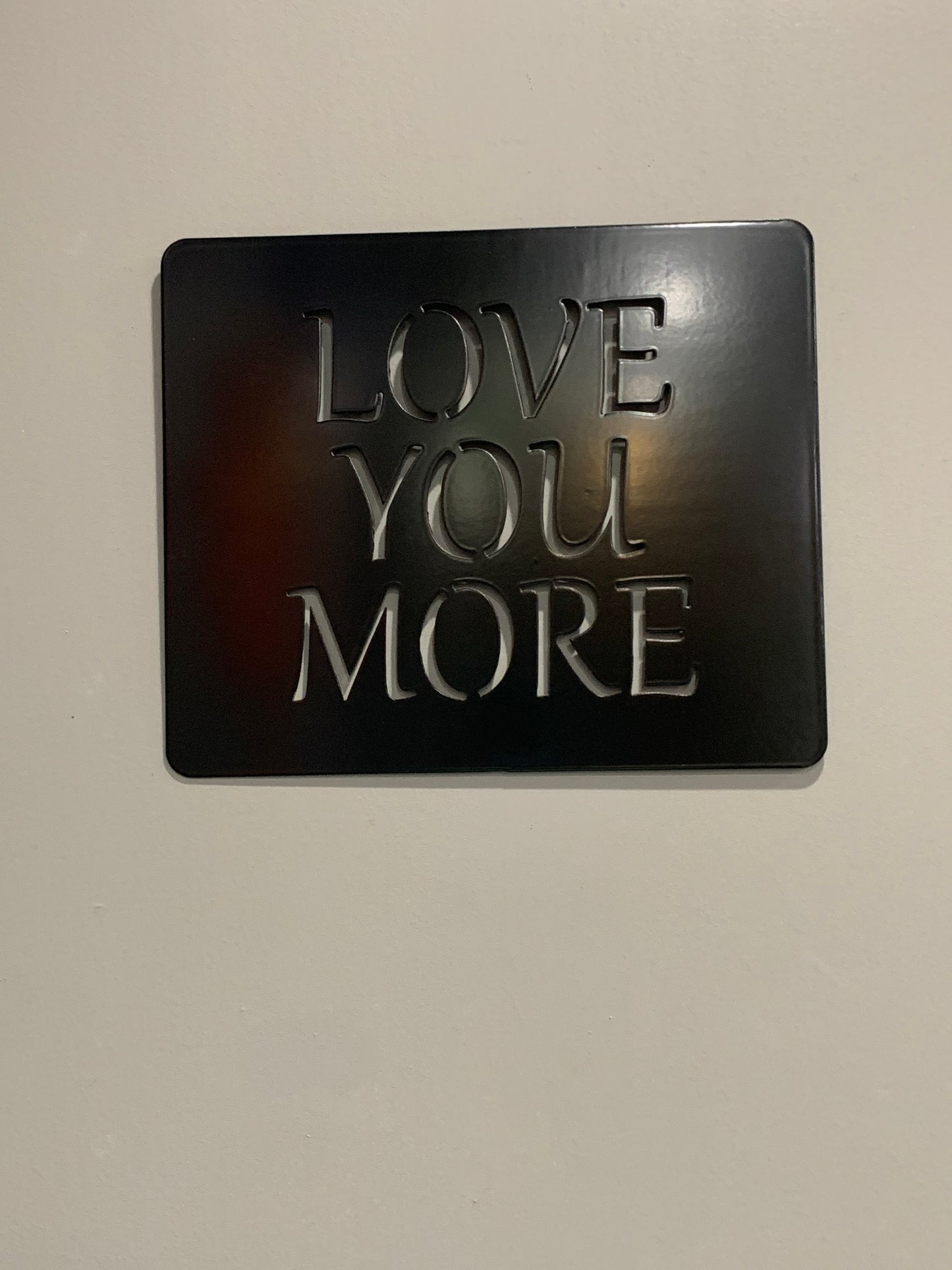 Love you more metal sign 10" X 12"W- Powder Coat finish- Your color choice-