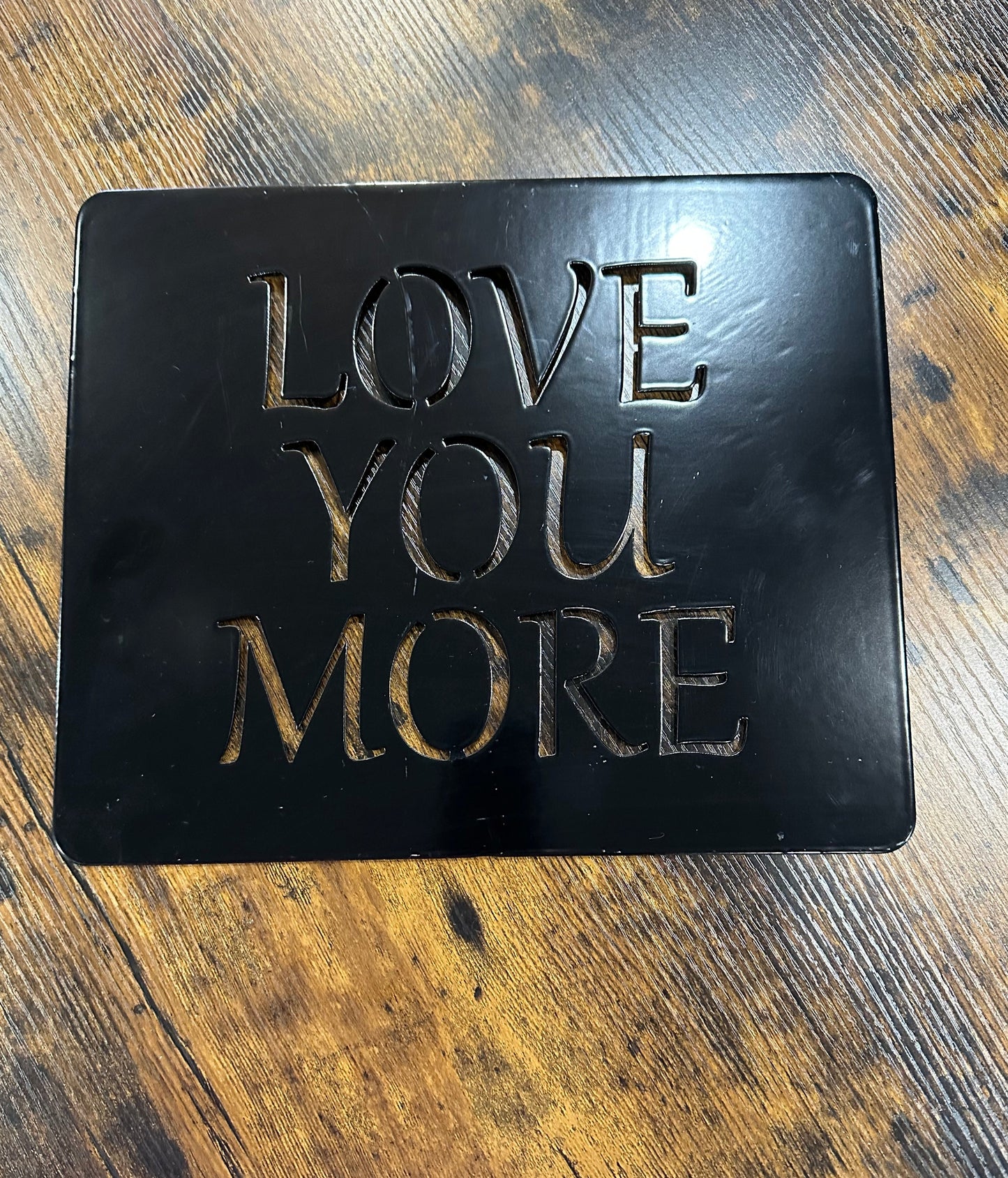 Love you more metal sign 10" X 12"W- Powder Coat finish- Your color choice-