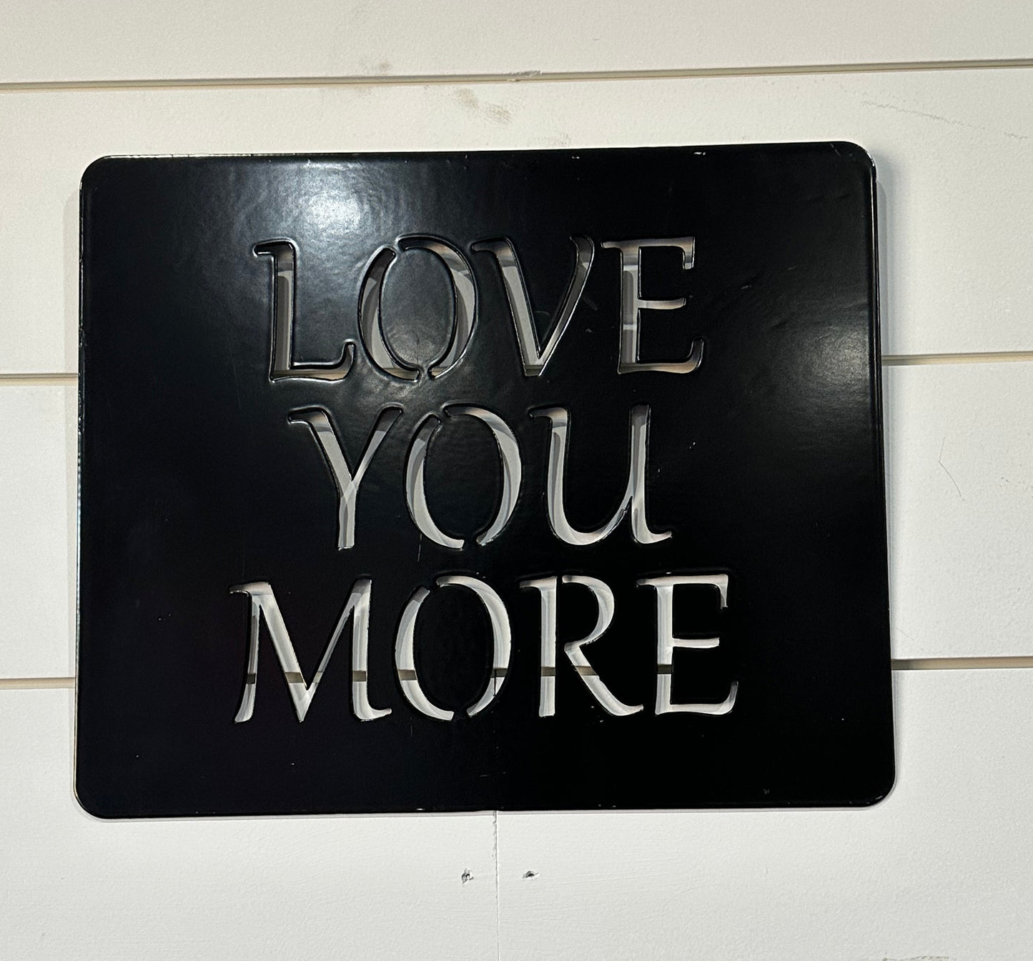 Love you more metal sign 10" X 12"W- Powder Coat finish- Your color choice-